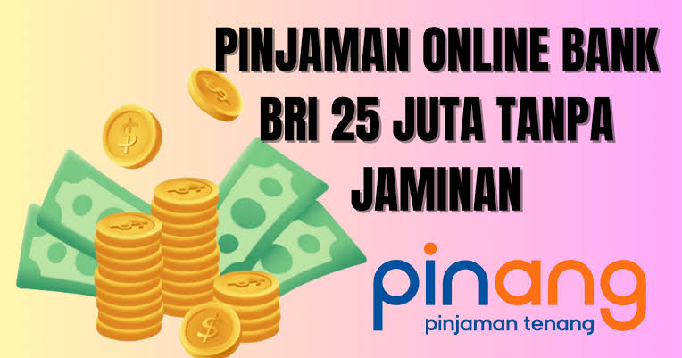 Pinjaman Online di BRI 2024 Rp25 Juta, Tinggal Download Aplikasinya di Playstore