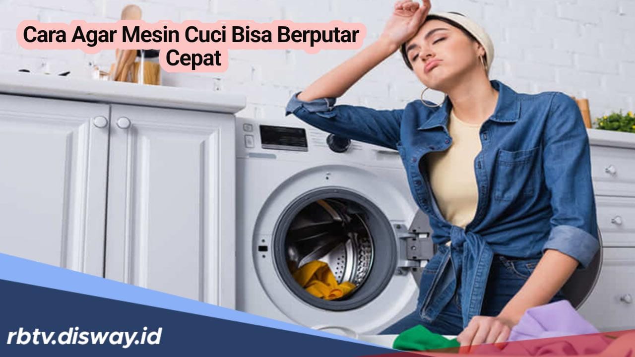 Jangan Buru-buru Beli Baru, Coba Lakukan 7 Cara Ini agar Mesin Cuci Berputar Cepat, Hasilnya Memuaskan