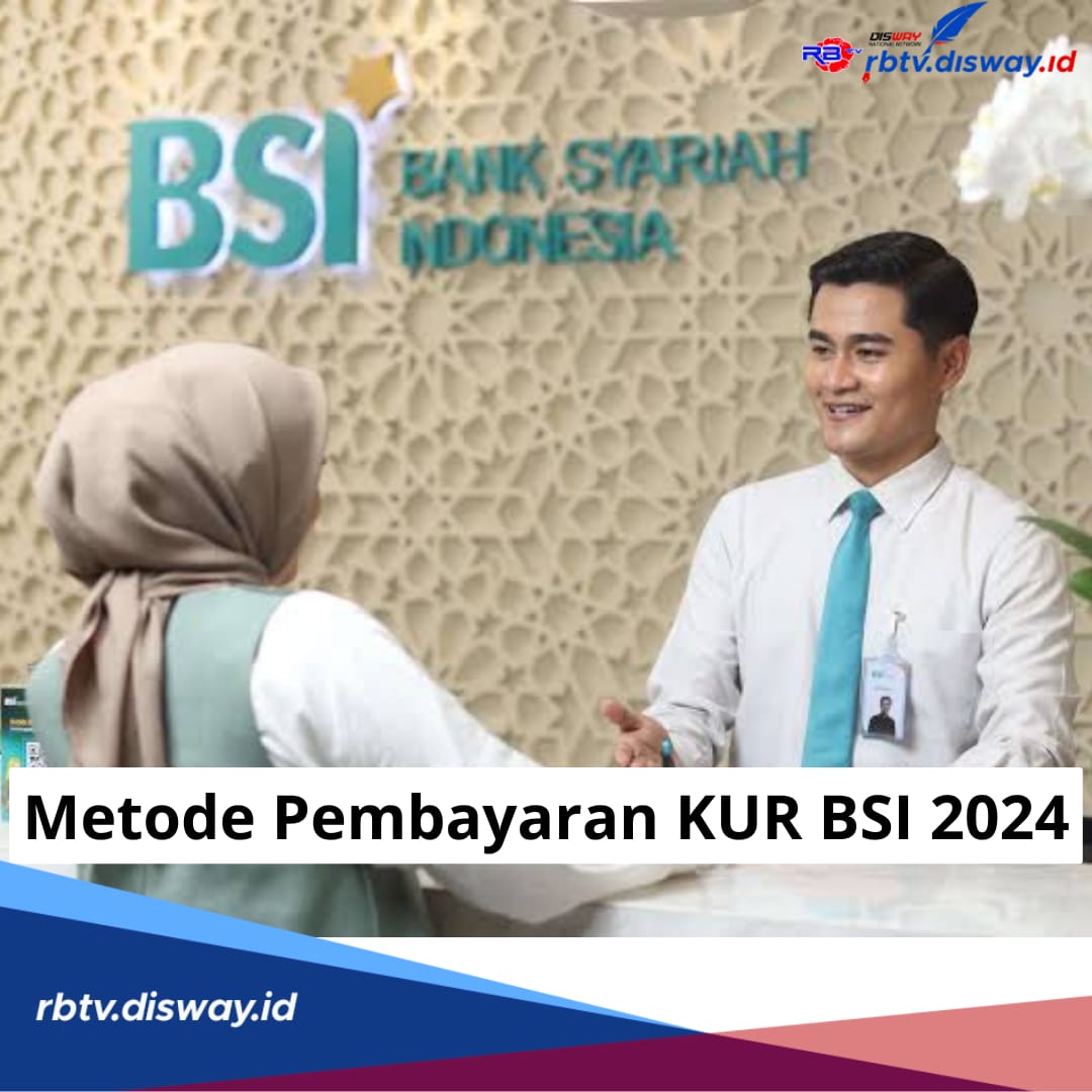 Ada 3 Metode Pembayaran KUR BSI 2024, Bisa Carikan hingga Rp 500 Juta Anti Riba