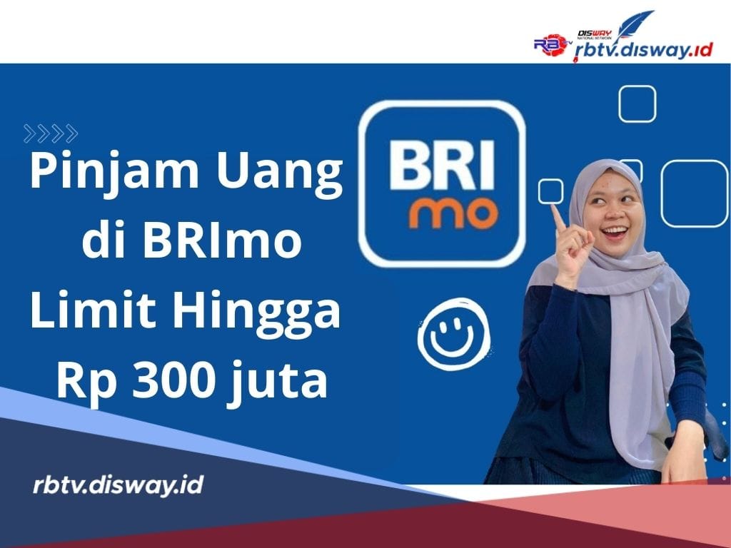 Syarat dan Cara Pinjam Uang di BRImo Limit Hingga Rp 300 Juta dengan Tenor Maksimal 15 Tahun