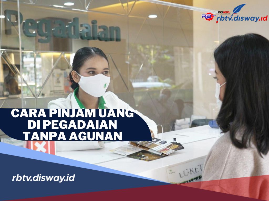 Begini Cara Pinjam Uang di Pegadaian Tanpa Agunan Mudah dan Praktis