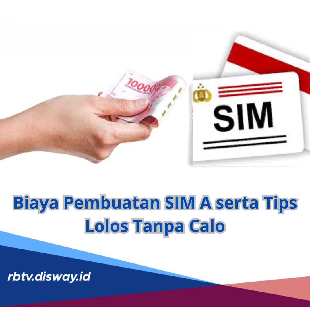 Intip Rincian Biaya Pembuatan SIM A 2024, Lengkap dengan Tips agar Lolos Tanpa Calo