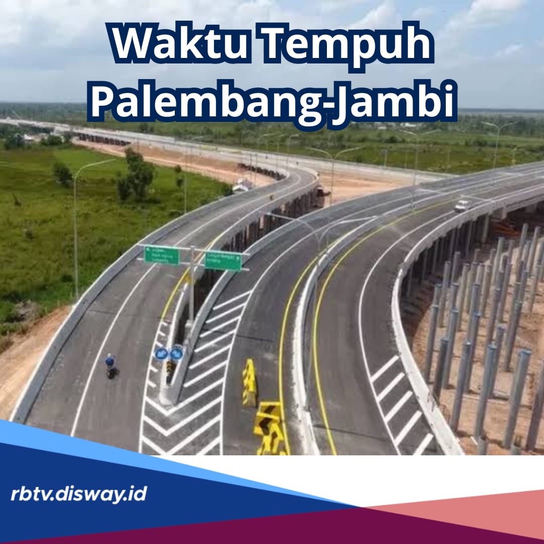 Jangan Kaget, Berapa Waktu Tempuh Palembang-Jambi Pasca Proyek Tol Selesai dan Terhubung