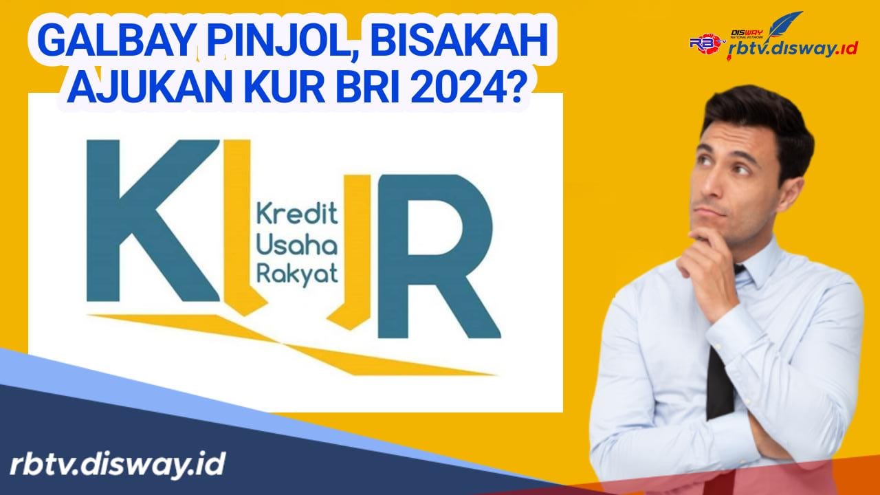 Galbay Pinjol Apakah Bisa Pinjam KUR BRI 2024? Begini Ketentuannya