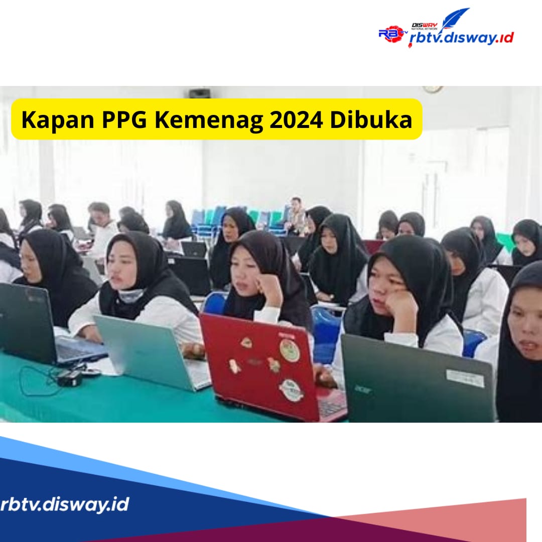 Kapan PPG Kemenag 2024 Dibuka? Ini Perkiraan Jadwalnya, Siapkan Data dari Sekarang!