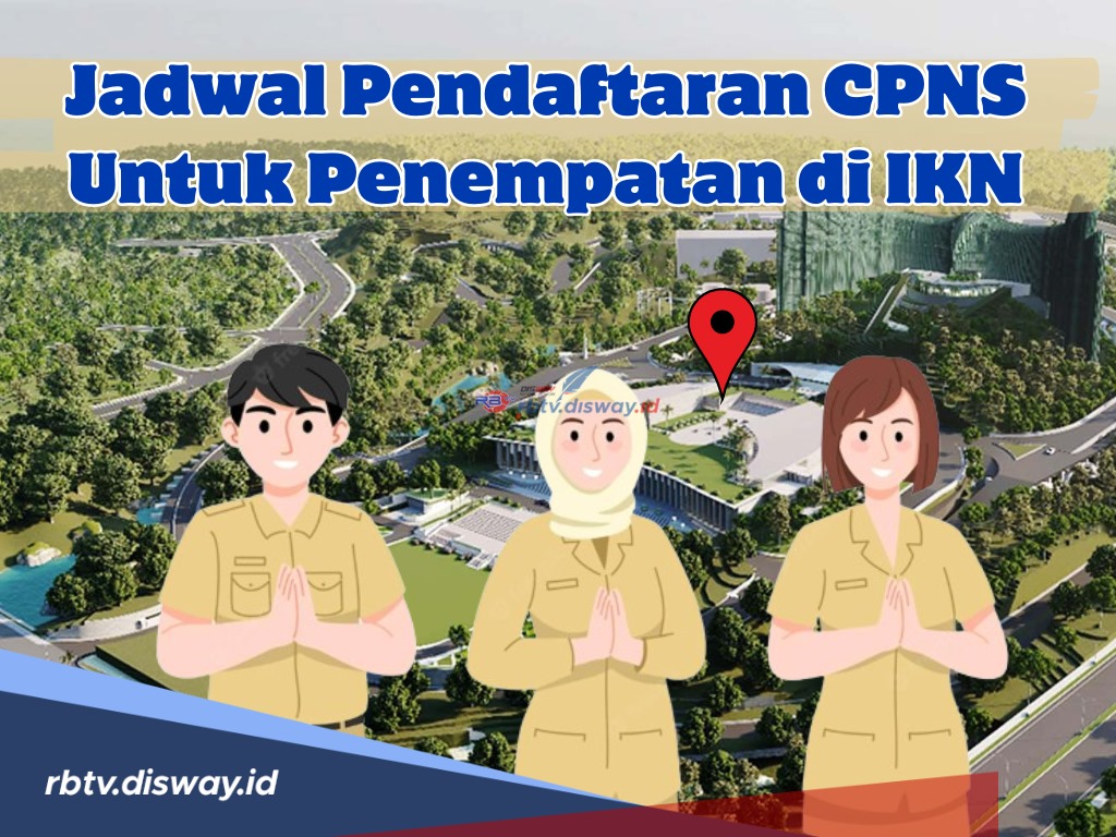 Ini Jadwal Pendaftaran CPNS untuk Penempatan di IKN serta Cara Pendaftarannya