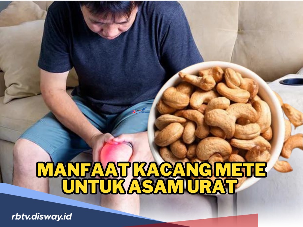 Aman Dikonsumsi, Ini Manfaat Kacang Mete untuk Penderita Asam Urat namun Harus Tahu Cara Konsumsinya 