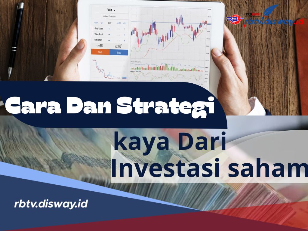 Cara dan Strategi Menjadi Kaya dari Investasi Saham, Perlu Mindset Khusus agar Sukses