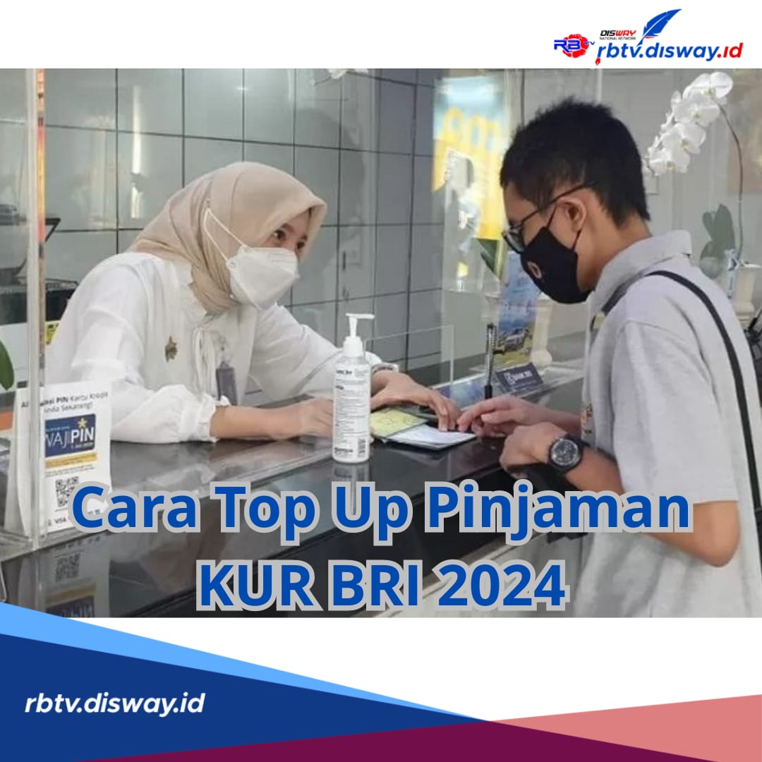 Butuh Tambahan Modal? Begini Cara Top Up Pinjaman KUR BRI 2024, Syarat Minimal Pinjaman Jalan 6 Bulan