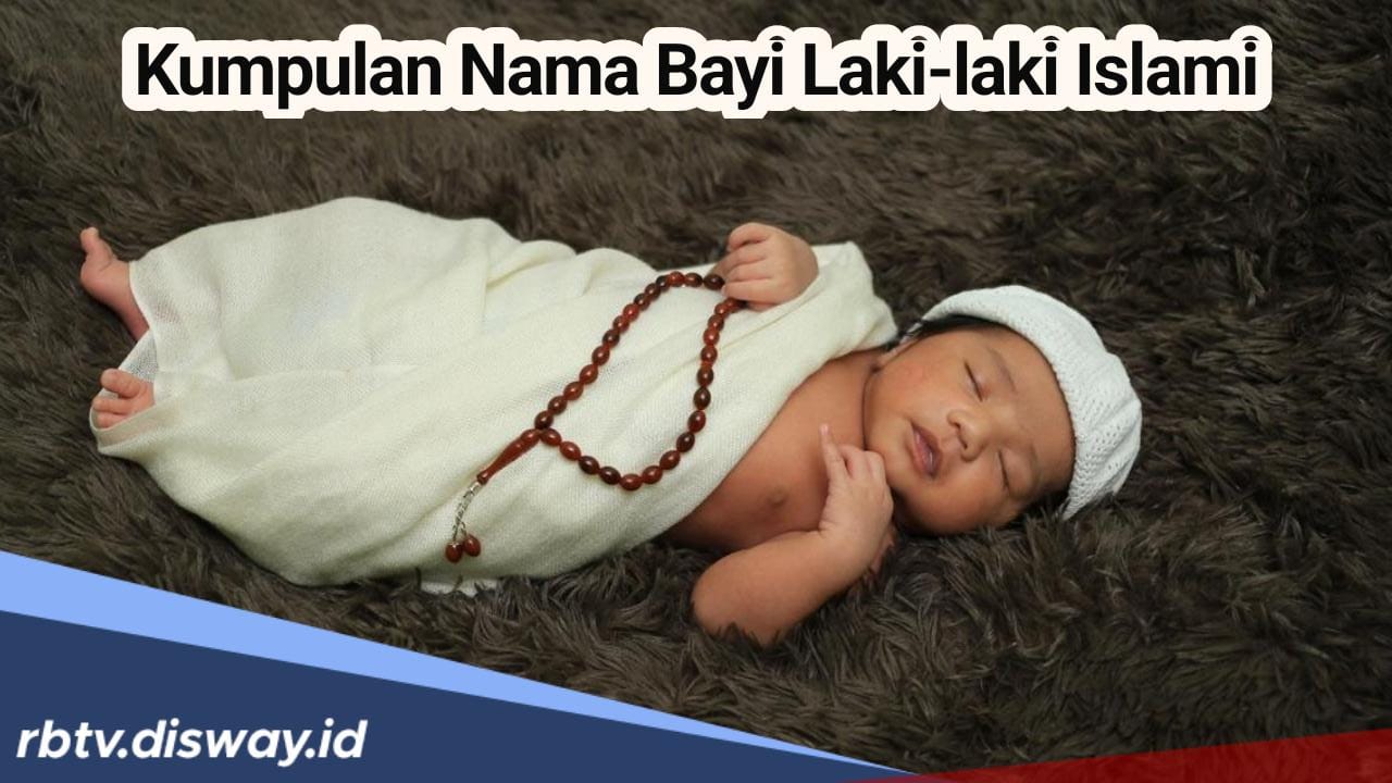 Unik dan Modern, Ini 75 Rekomendasi Nama Bayi Laki-laki Berbau Islami