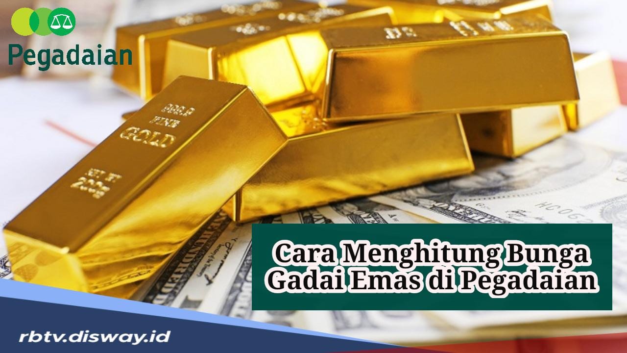 Cara Mudah Menghitung Bunga Gadai Emas di Pegadaian, Penting Diketahui