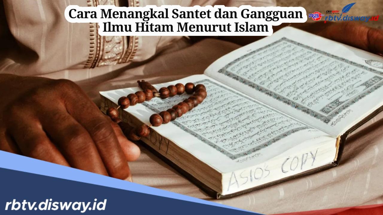 8 Cara Menangkal Santet dan Gangguan Ilmu Hitam Menurut Islam