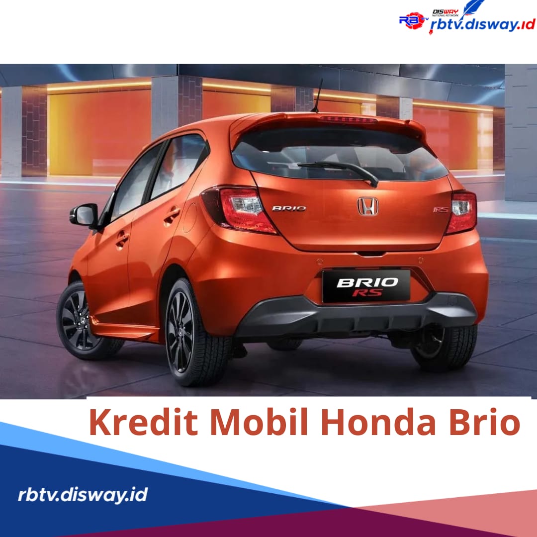 Cari Mobil Buat Mobilitas Harian, Cek Yuk Angsuran Kredit Mobil Honda Brio DP Rp 10 Juta 