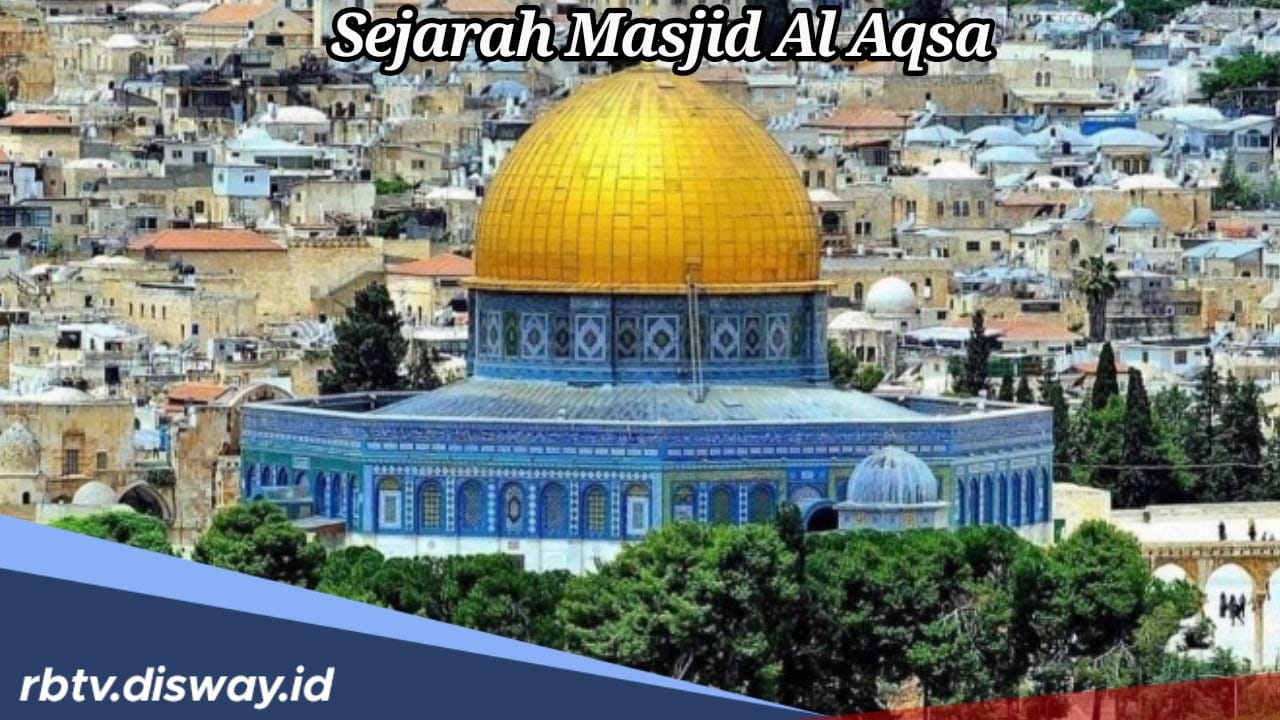 Sejarah Masjid Al Aqsa yang Dibangun Malaikat serta Kisah Kiblat Pertama Umat Islam