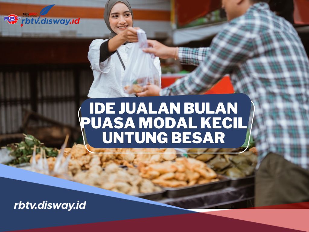 Ramadhan Penuh Berkah, Ini 9 Ide Jualan saat Bulan Puasa Modal Kecil Untung Besar