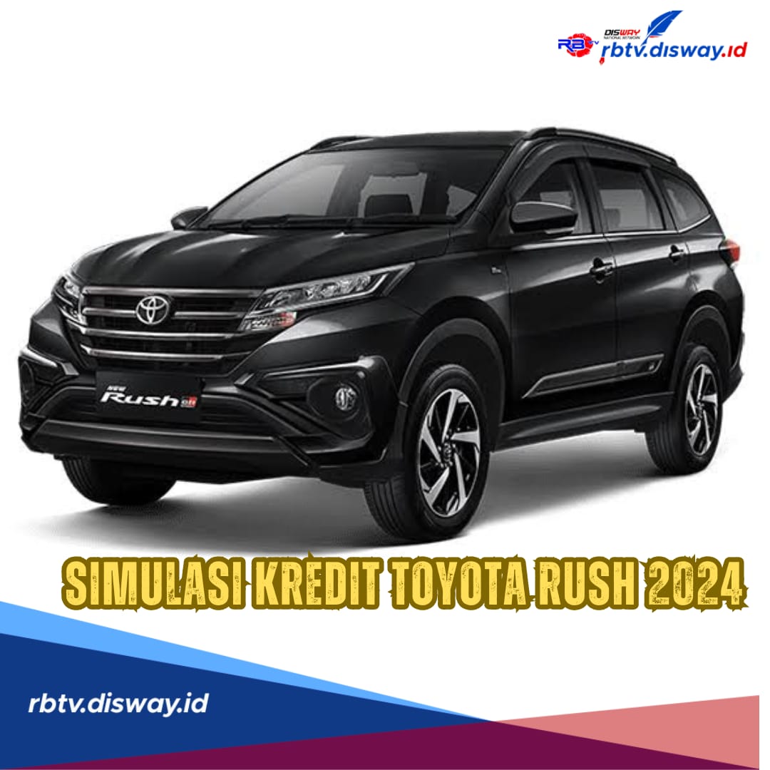 Simulasi Kredit Mobil Toyota Rush, DP Mulai Rp 20 Jutaan, Berapa Angsuran Bulanan Selama 5 Tahun