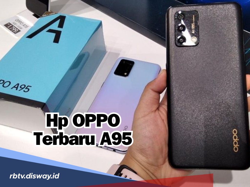 Masih Jadi Jagoan di 2024, Berikut Spesifikasi dan Harga Terbaru Hp OPPO Terbaru A95