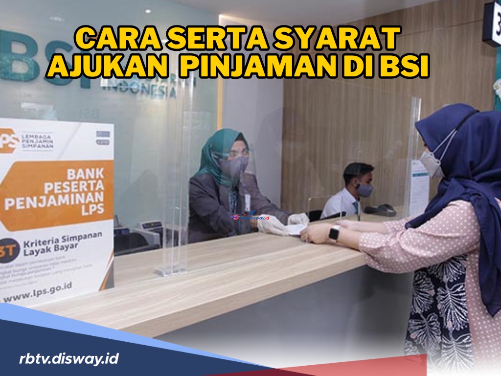 Tawarkan Pinjaman Tanpa Bunga! Ini Cara serta Syarat Pinjaman di BSI, Solusi Kebutuhan Mendesak