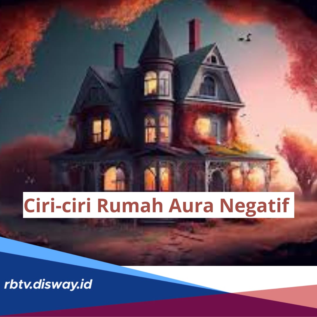 Harus Tahu agar Hidup Nyaman, Ini 8 Ciri Rumah Aura Negatif, Salah Satunya Sedikit Pencahayaan 