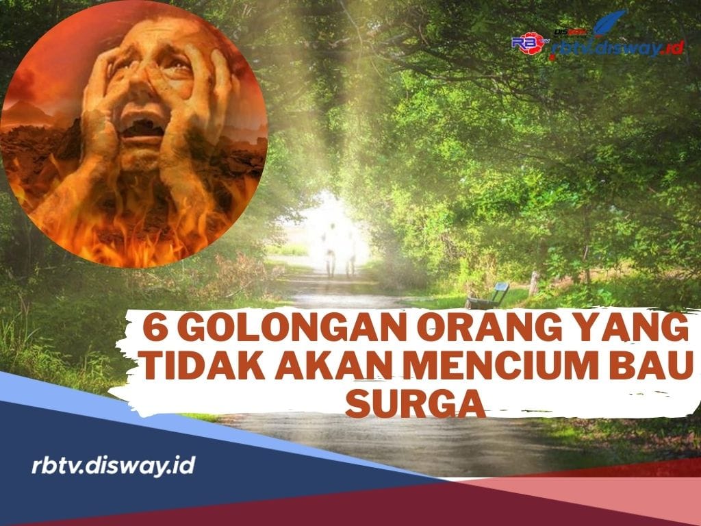 Naudzubillah Min Dzalik, Semoga Kita Tidak Termasuk! Ini 6 Golongan Orang Yang Tidak Akan Mencium Bau Surga