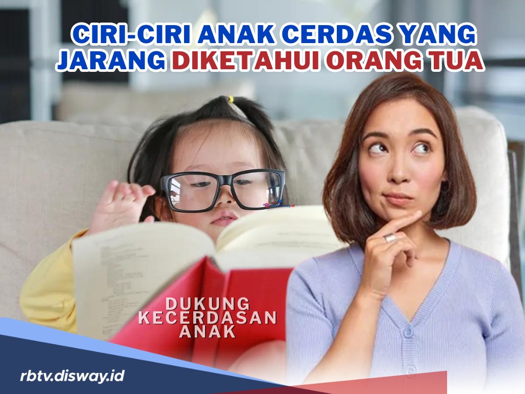 Ciri Anak Cerdas yang Jarang Diketahui Orang Tua serta Cara Mengembangkannya