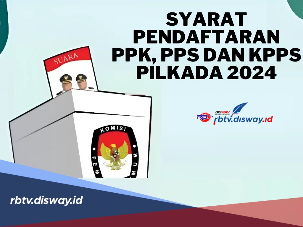 Minat Jadi Anggota PPK, PPS dan KPPS? Yuk Simak Syarat Pendaftarannya di Sini