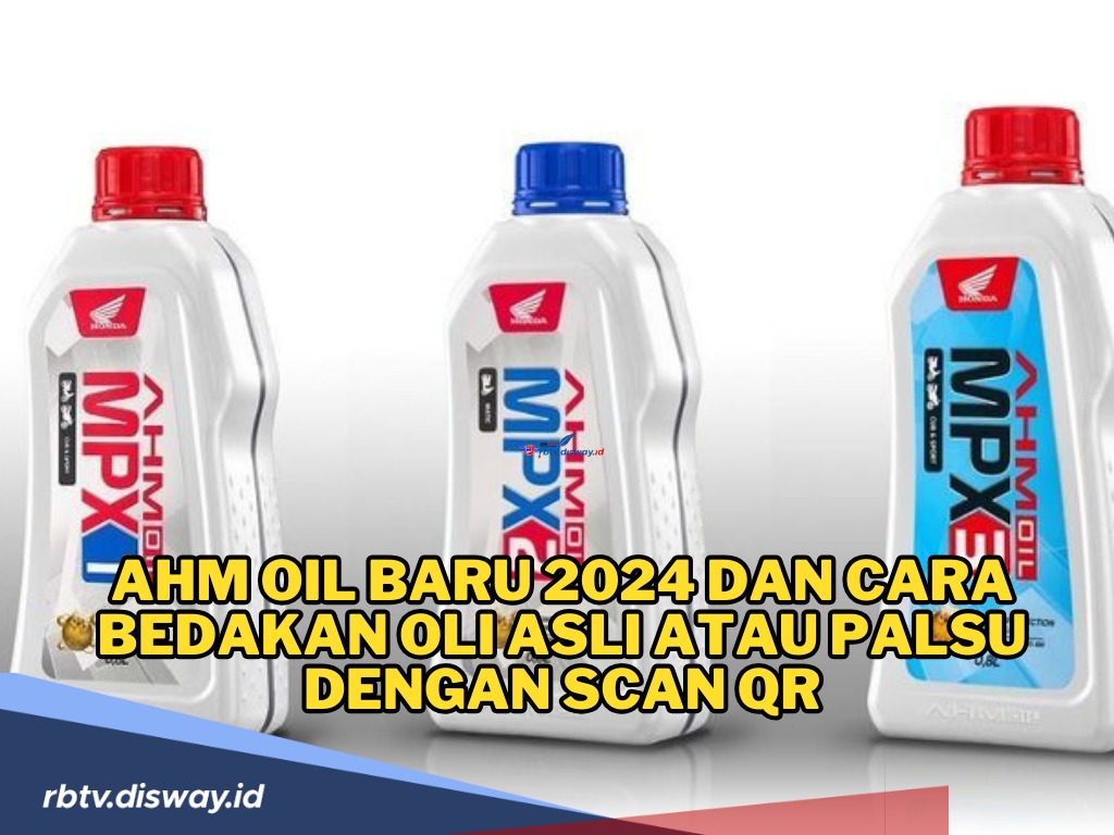 AHM Oil Baru 2024 dan Simak Cara Bedakan Oli Asli atau Palsu dengan Scan Qr, Jangan Salah Beli