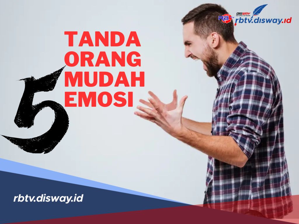 Kenali Ini 5 Tanda Orang Mudah Emosi dan Begini Cara Mengatasinya