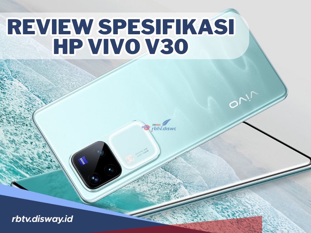 Resmi Rilis di Indonesia, Simak Review Spesifikasi Hp Vivo V30 Terbaru 2024 yang Punya 3 Kamera 50MP