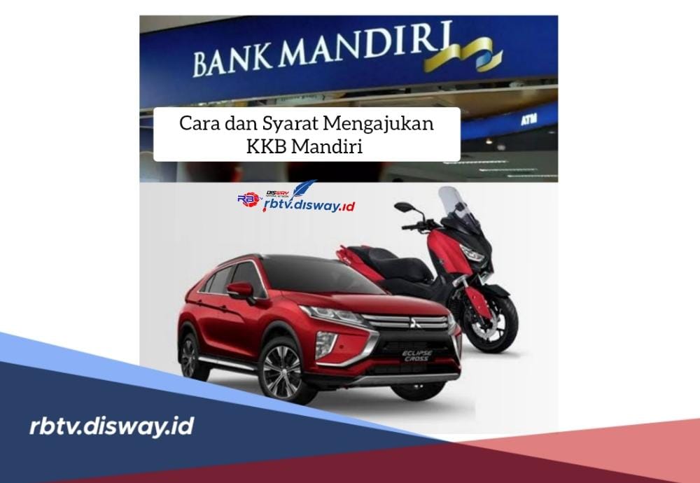 Syarat dan Cara Mengajukan KKB Mandiri, Bunga Kompetitif dan Jangka Waktu hingga 5 Tahun 