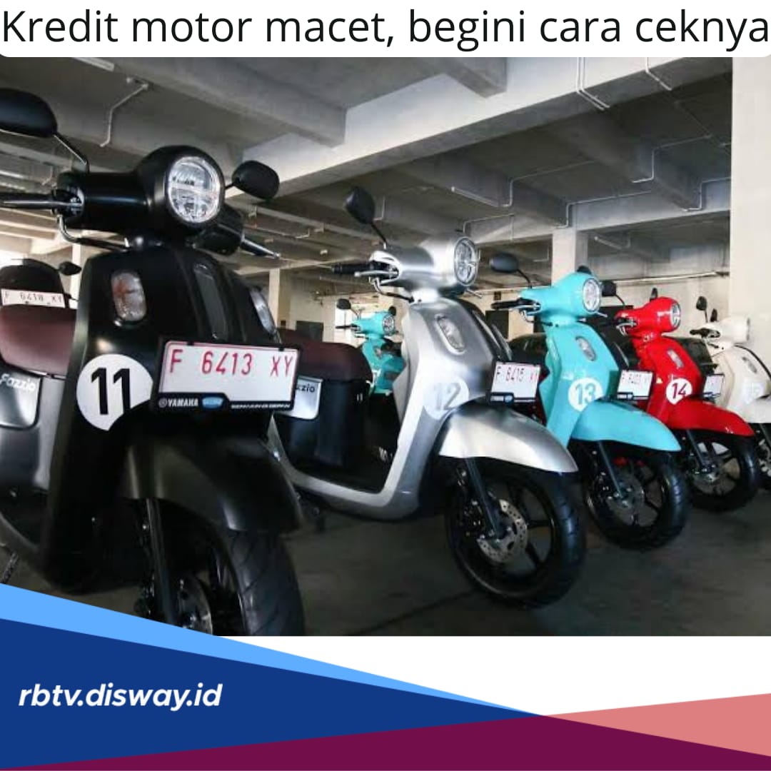  Ini Cara Mengecek Kredit Motor Macet atau Lancar via Aplikasi dan 3 Cara Atasi Kredit Macet