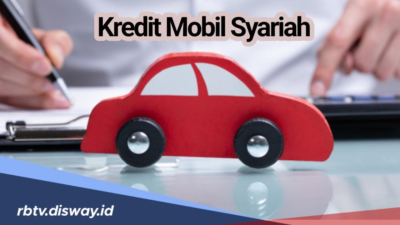 Kredit Halal Tanpa Bunga, Begini Cara Mengajukan Kredit Mobil Syariah Tanpa DP