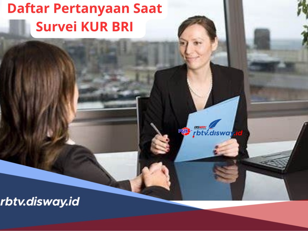 Daftar Pertanyaan saat Survei KUR BRI, serta Tips Menjawabnya agar Pengajuan Pinjaman Disetujui