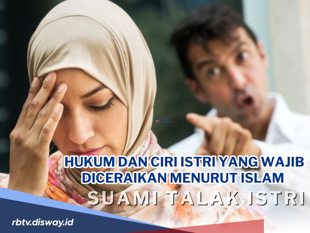 Hukum dan Ciri Istri yang Wajib Diceraikan Menurut Islam, Apa Alasannya?