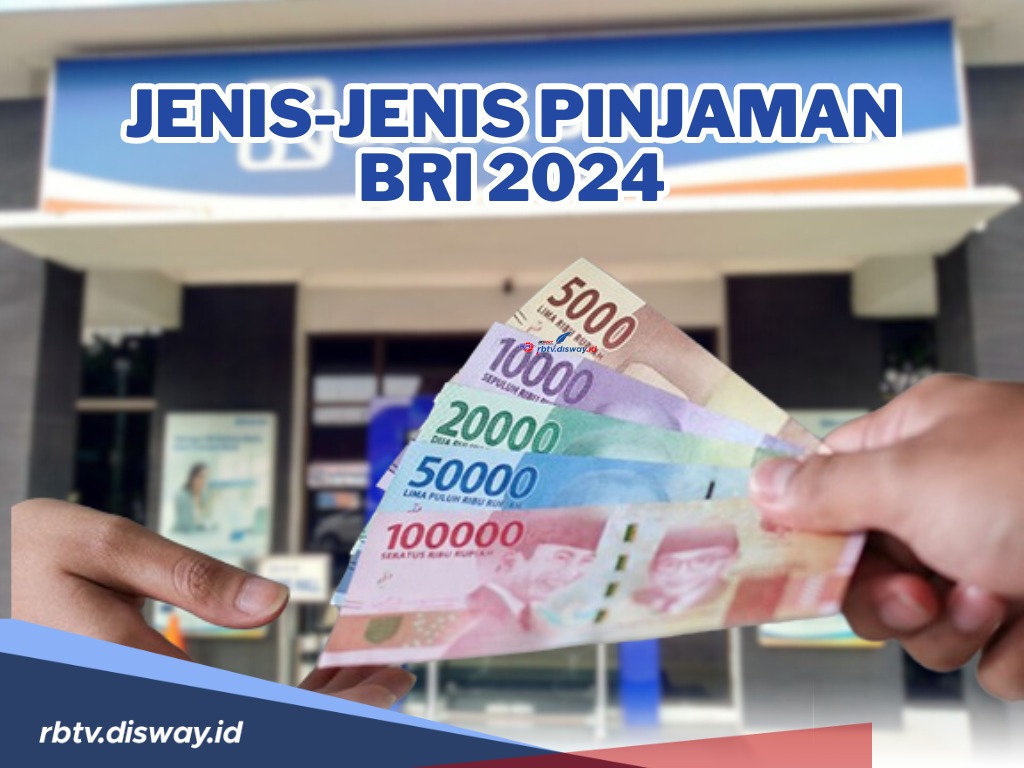 Butuh Pinjaman? Coba Pinjam di BRI, Ini Jenis-jenis Pinjaman BRI 2024 dari Offline hingga Online