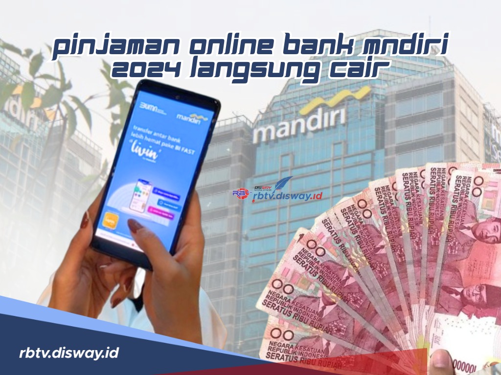 Pinjaman Online Bank Mandiri 2024 Langsung Cair! Begini Cara dan Syaratnya 