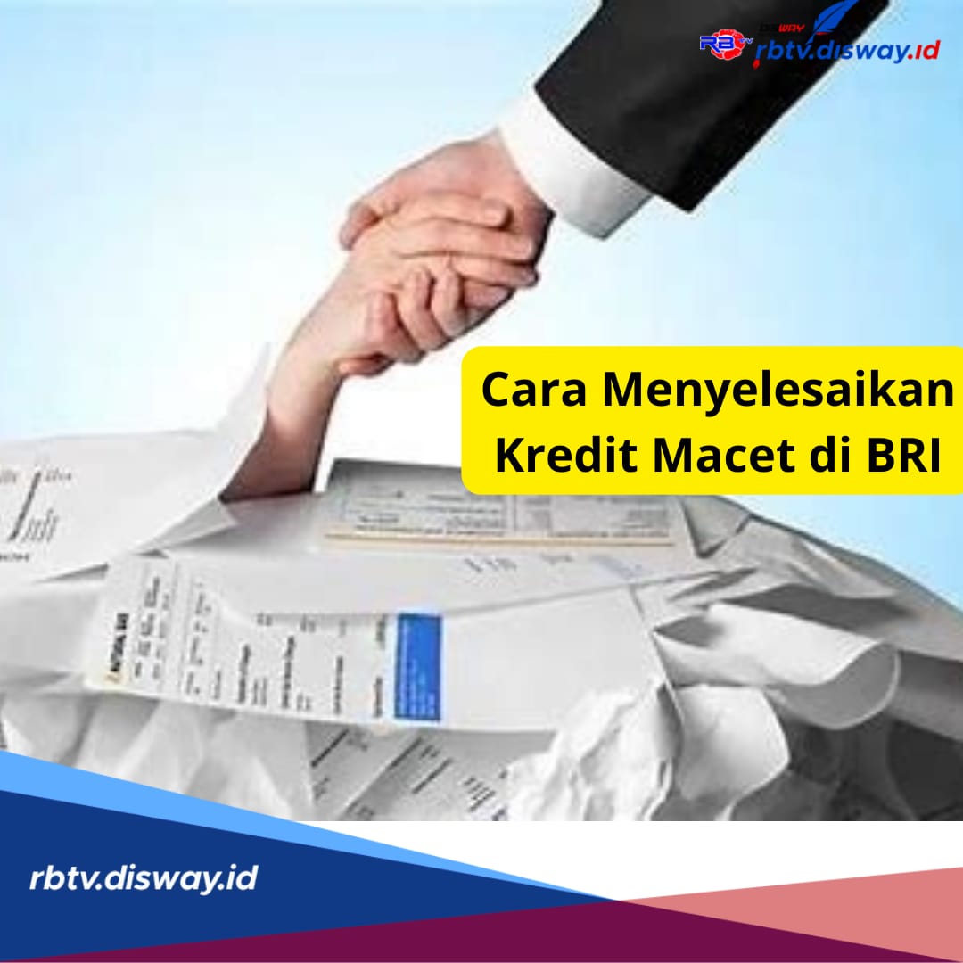 Inilah 5 Tahapan Cara Menyelesaikan Kredit Macet di BRI