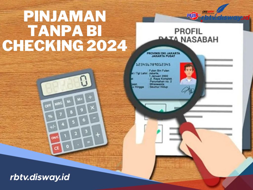 Daftar 6 Pinjaman Tanpa Bi Checking 2024, Lengkapi Syaratnya Dana Cair