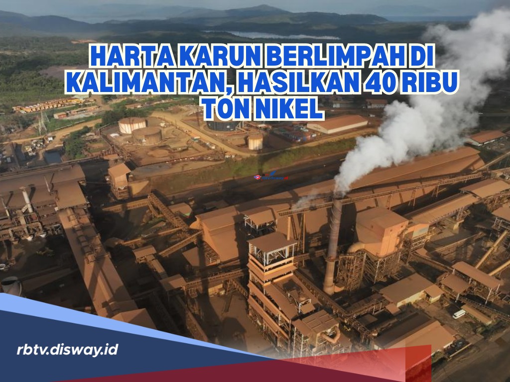 Harta Karun Berlimpah di Kalimantan, Mampu Hasilkan 40 Ribu Ton Nikel, Ini Lokasinya