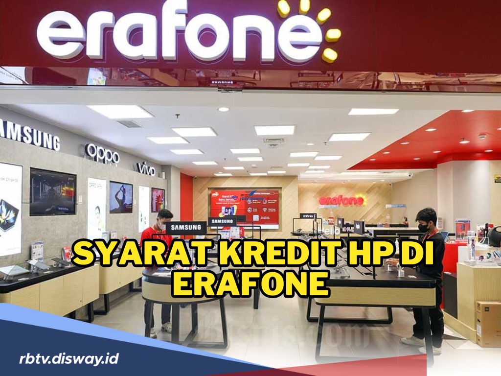 Gampang dan Tanpa Ribet! Ini Syarat dan Cara Kredit HP di Erafone, Bunga Mulai 0 Persen