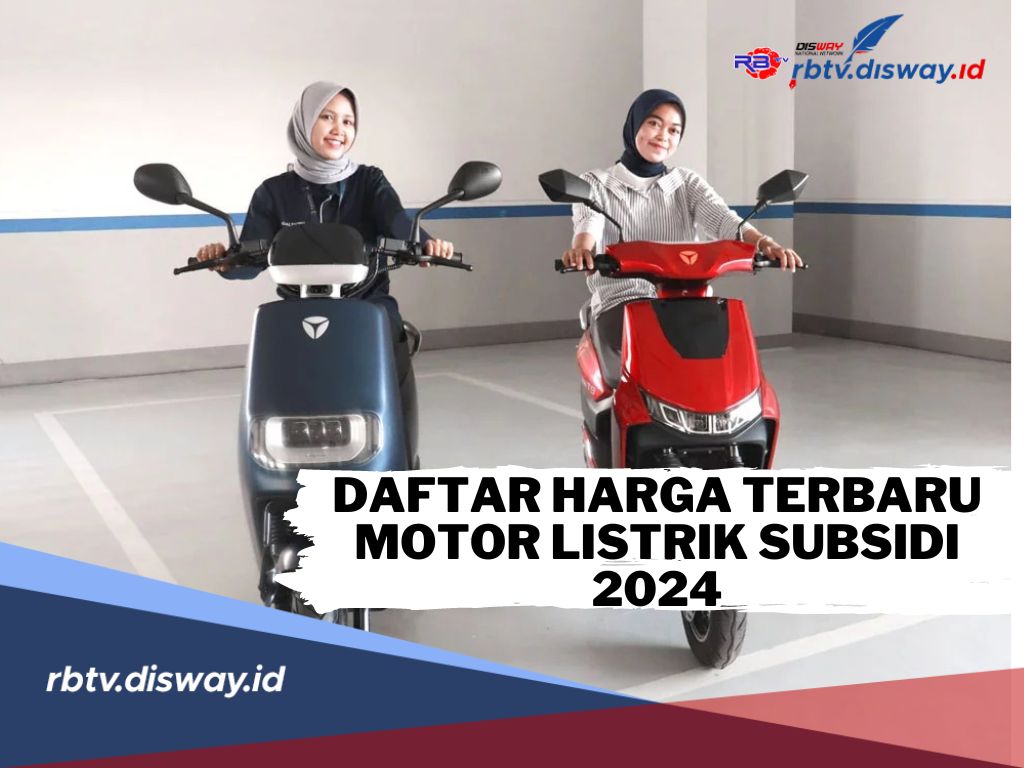 Sebelum Beli Motor Listrik! Cek Dulu Berikut Daftar Harga Terbaru Motor Listrik subsidi 2024