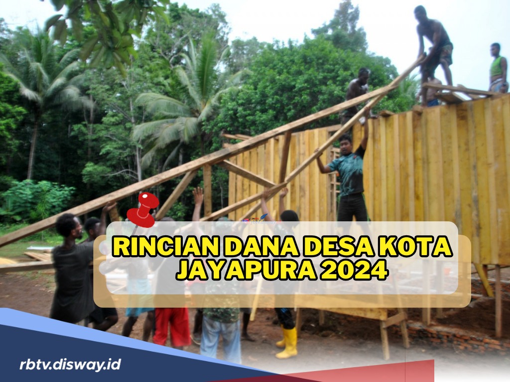 Cek di Sini Rincian Dana Desa Kota Jayapura 2024, Ini 10 Desa Penerima Alokasi Dana Terbesar