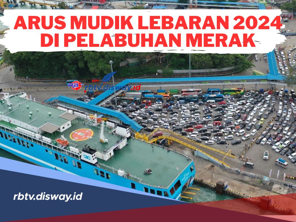 Puncak Arus Mudik Lebaran 2024! Di Pelabuhan Merak Membludak Pemudik