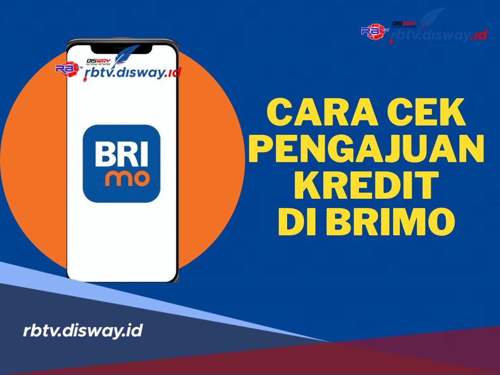 Tak Perlu Repot Lagi ke Bank, Begini Cara Cek Pengajuan Kredit di BRImo Hanya Lewat HP