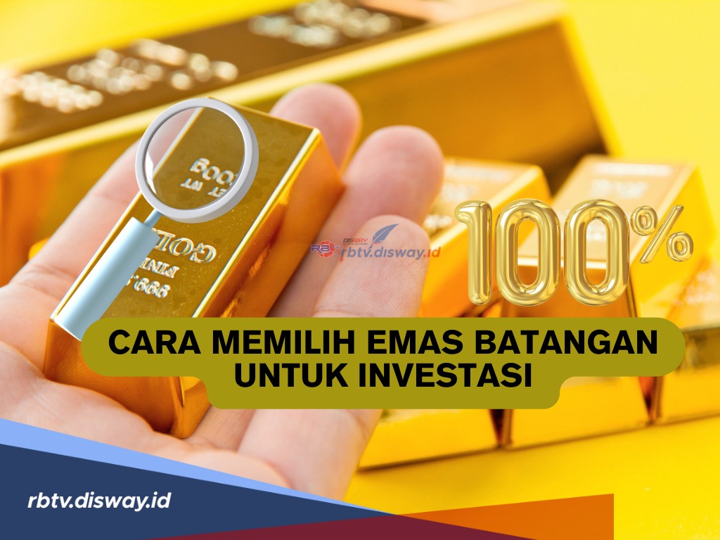 Penting! Begini Cara Memilih Emas Batangan untuk Investasi, Jangan Sampai Salah