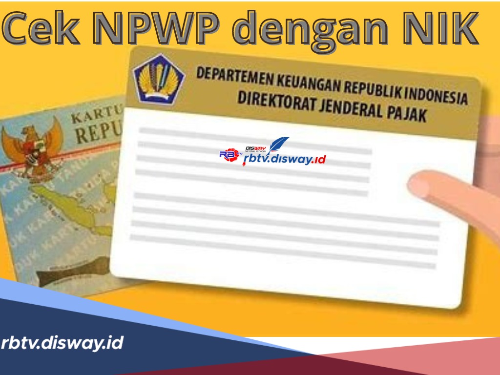 Cek NPWP dengan NIK, Bisa Lewat Online Ikuti 4 Langkahnya, Ketahui Juga Cara Cek Status