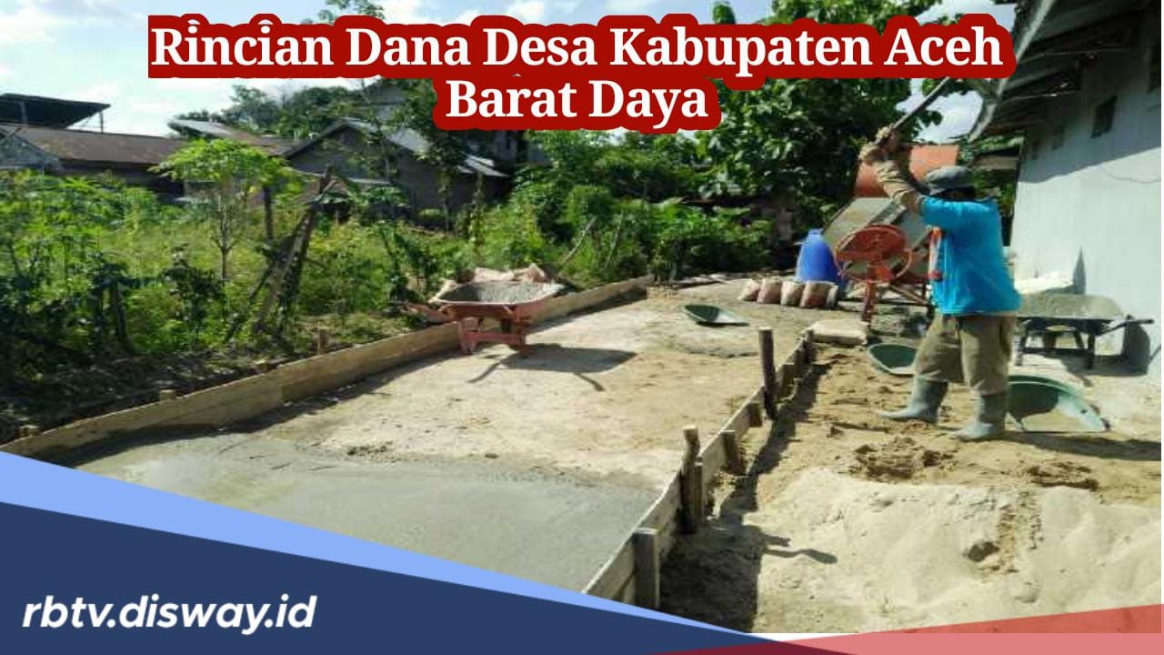 Rincian Dana Desa Kabupaten Aceh Barat Daya 2024, Segini Nominal Kucuran Dana Setiap Desanya