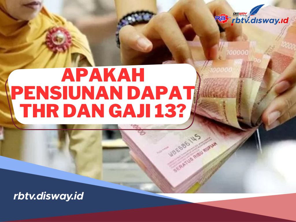 Apakah Pensiunan Dapat THR dan Gaji 13? Seperti Ini Ketentuannya dari Pemerintah