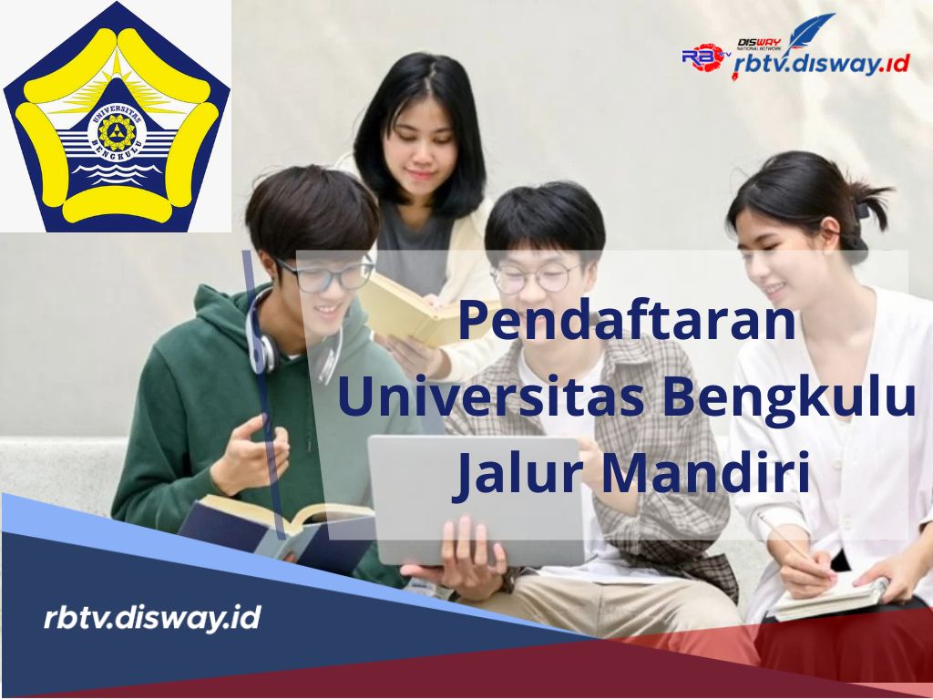 Ini Syarat dan Cara Pendaftaran Universitas Bengkulu 2024 Jalur Mandiri, Lengkapi dari Sekarang 