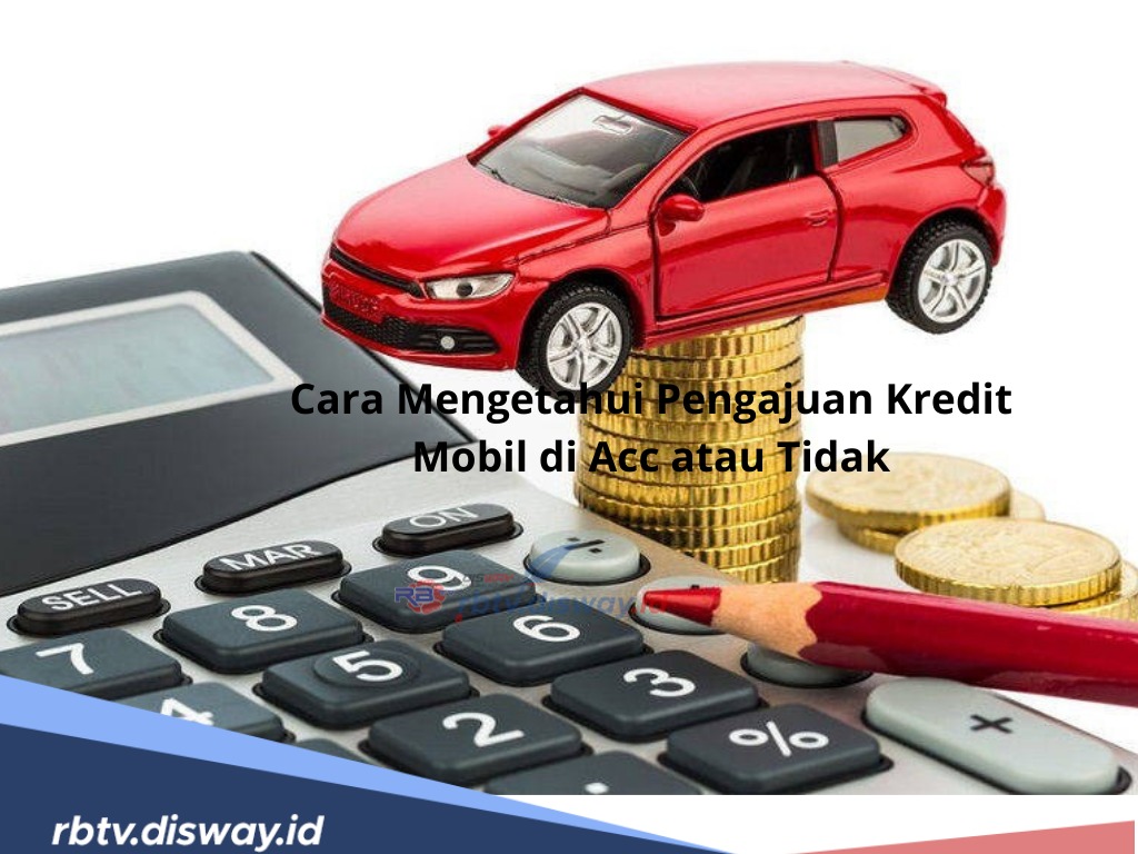 Harap-harap Cemas, Begini 5 Ciri Pengajuan Kredit Mobil Disetujui atau Tidak